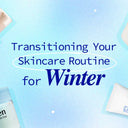 Transitioning Your Skincare Routine for Winter